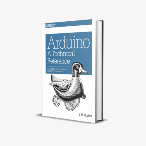 Arduino: A Technical Reference A Handbook for Technicians, Engineers, and Makers (1 ed) PDF