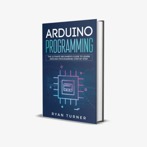 Arduino Programming The Ultimate Beginner's Guide to Learn Arduino Programming Step by Step