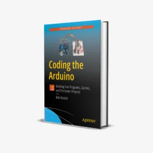 Coding the Arduino Building Fun Programs, Games, and Electronic Projects (1 ed) PDF