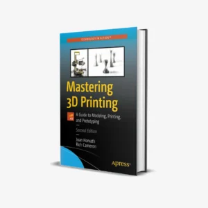 Mastering 3D Printing A Guide to Modeling, Printing, and Prototyping (2 ed) PDF