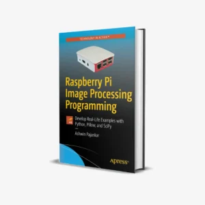 Raspberry Pi Image Processing Programming Develop Real-Life Examples with Python, Pillow, and SciPy (1 ed) PDF