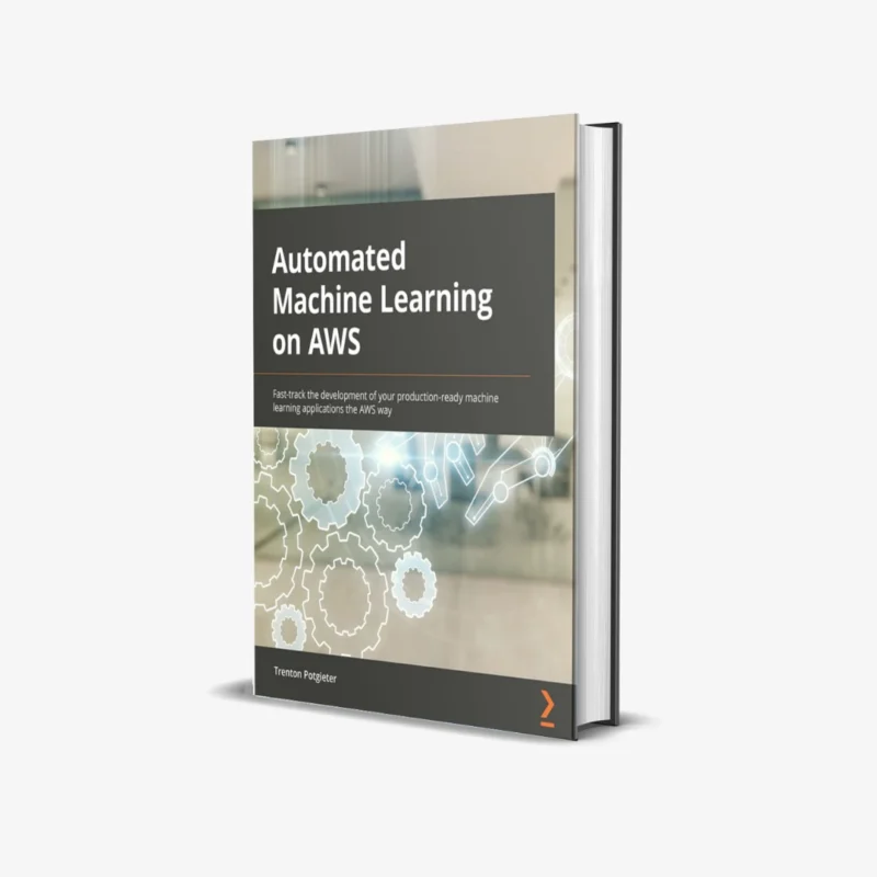 Automated Machine Learning on AWS (1 ed) PDF