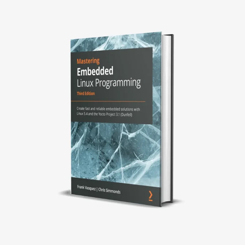 Mastering Embedded Linux Programming (3 ed) PDF