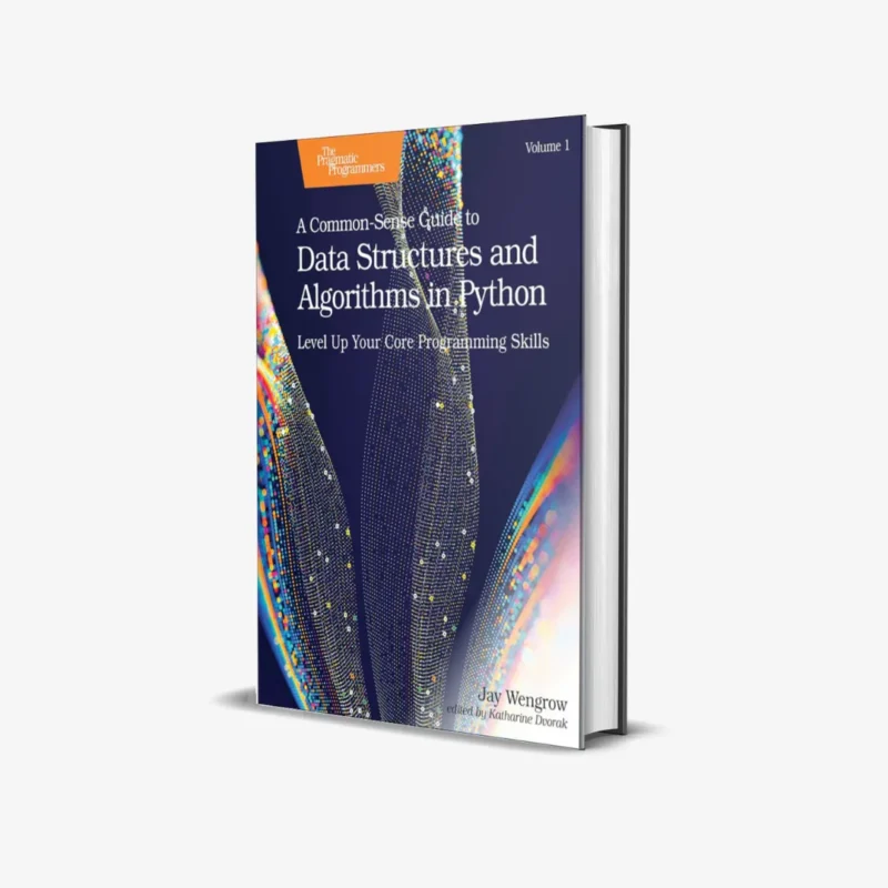 A Common Sense Guide to Data Structures and Algorithms in Python Volume 1