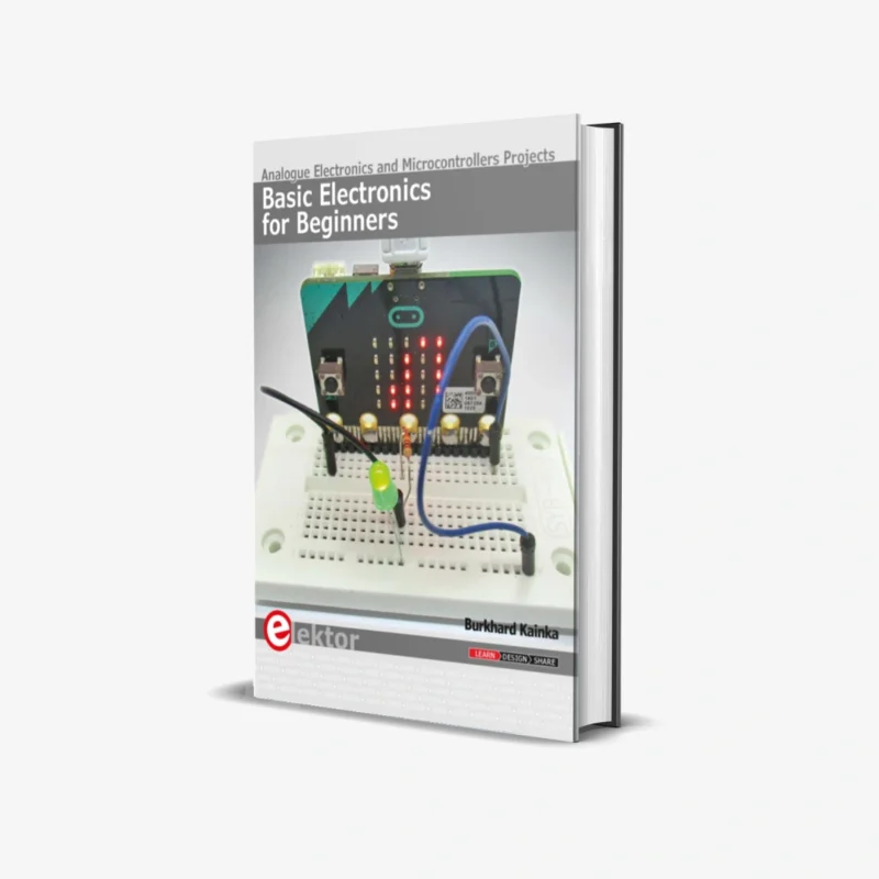 Basic Electronics for Beginners Analogue Electronics and Microcontrollers Projects