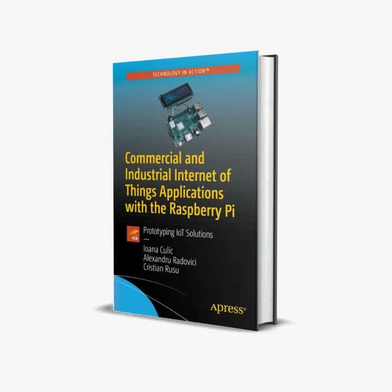 Commercial and Industrial Internet of Things Applications with the Raspberry Pi Prototyping IoT Solutions 1 ed PDF