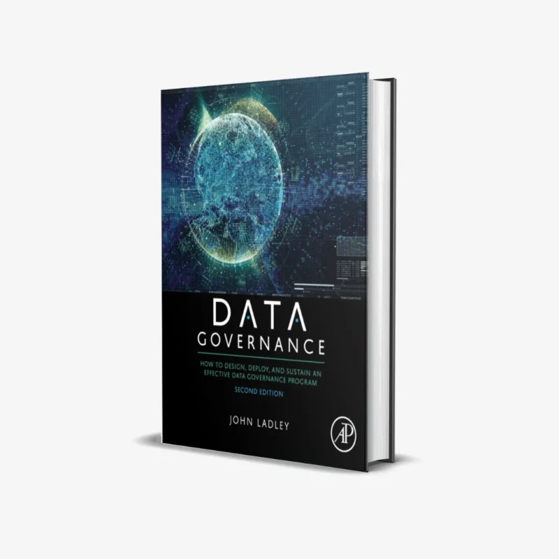 Data Governance How to Design Deploy and Sustain an Effective Data Governance Program 2 ed