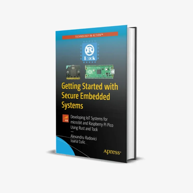 Getting Started with Secure Embedded Systems Developing IoT Systems for microbit and Raspberry Pi Pico Using Rust and Tock 1 ed PDF