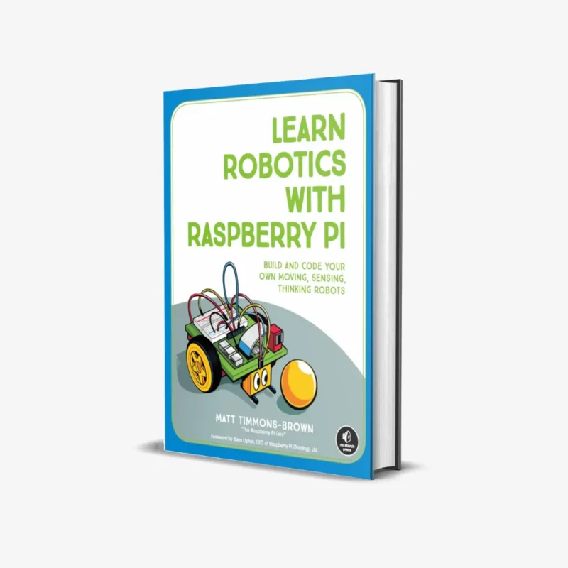 Learn Robotics with Raspberry Pi Build and Code Your Own Moving Sensing Thinking Robots
