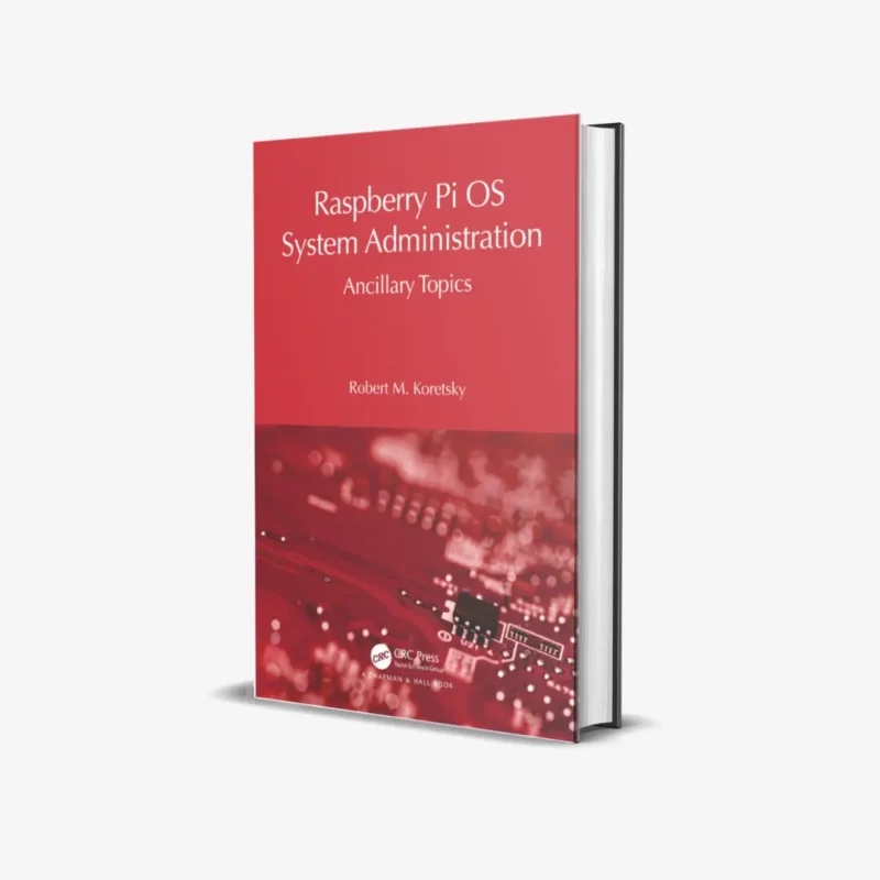 Raspberry Pi OS System Administration Ancillary Topics Raspberry Pi OS System Administration with systemd 1 ed PDF