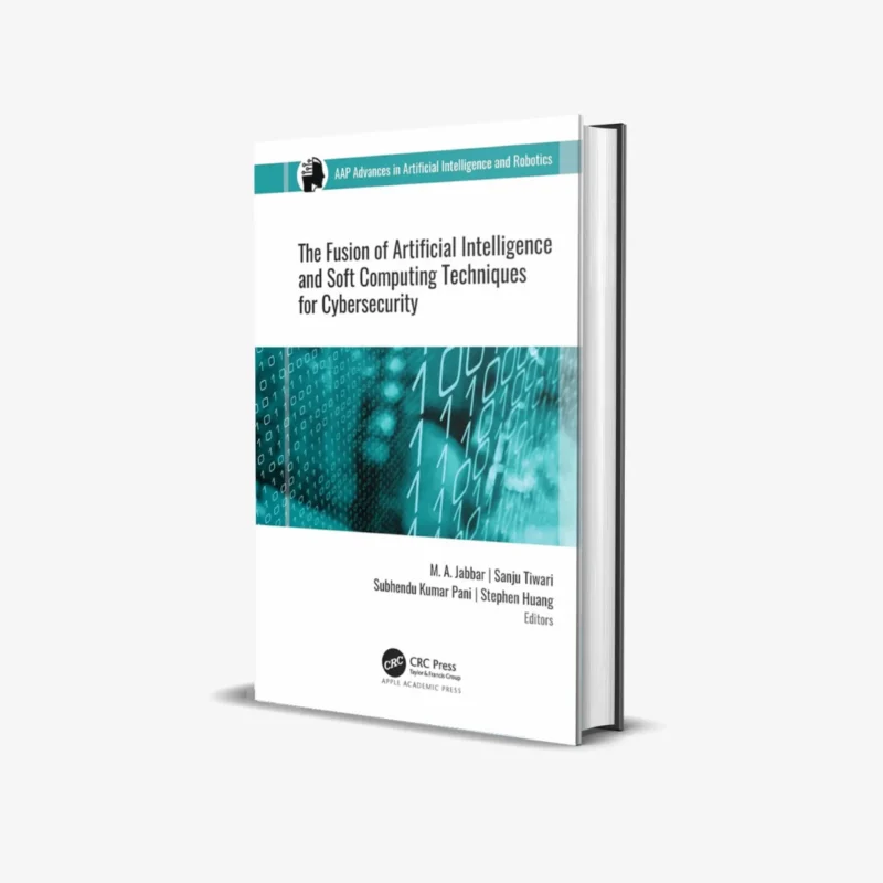 The Fusion of Artificial Intelligence and Soft Computing Techniques for Cybersecurity 1 ed PDF