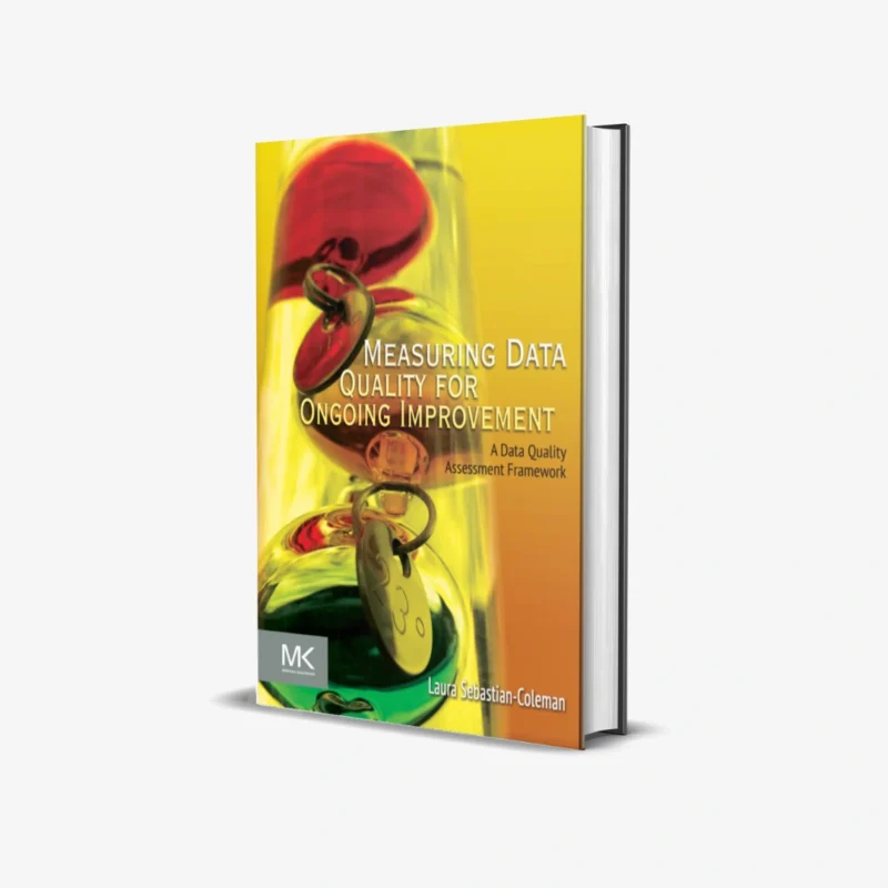 Measuring Data Quality for Ongoing Improvement 1 ed