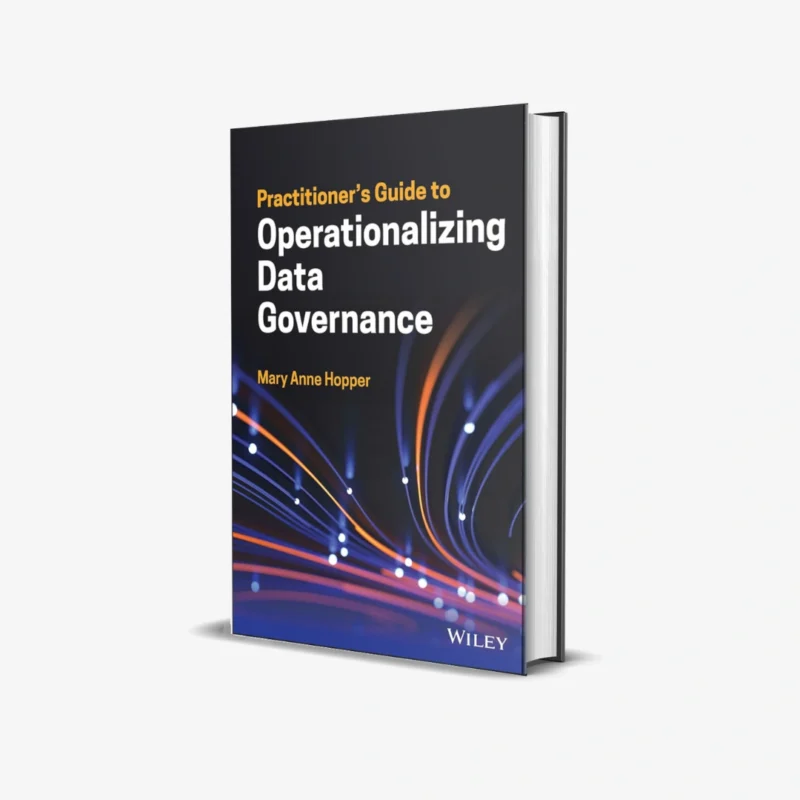 Practitioners Guide to Operationalizing Data Governance 1 ed