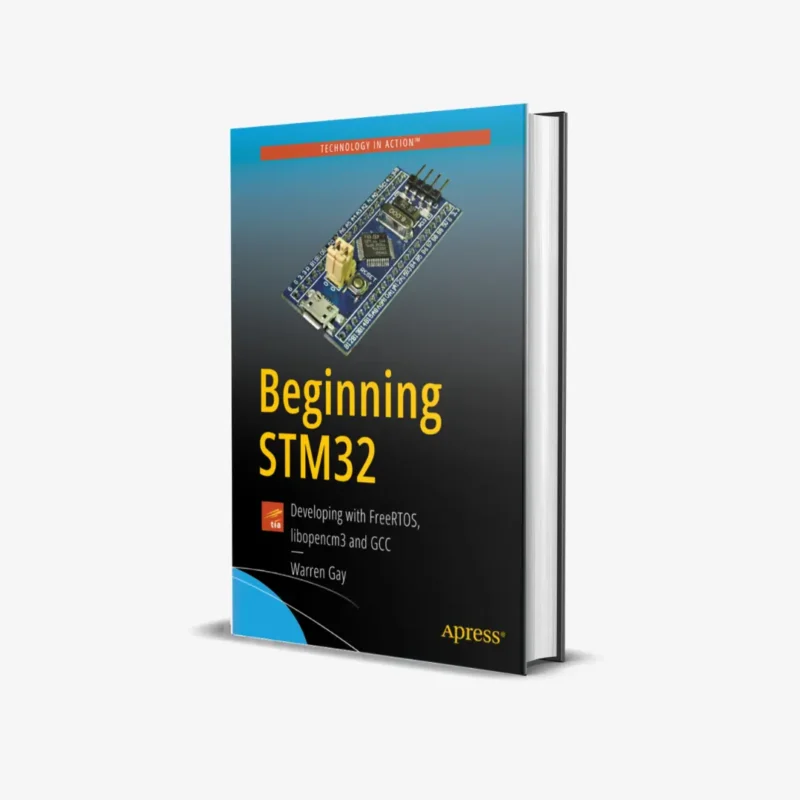 Beginning STM32: Developing with FreeRTOS, libopencm3 and GCC (1 ed)