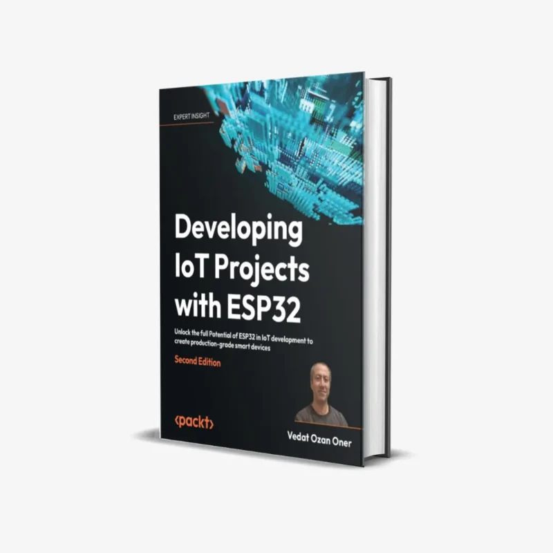Developing IoT Projects with ESP32 Unlock the full Potential of ESP32 in IoT development to create production grade smart devices 2 ed PDF