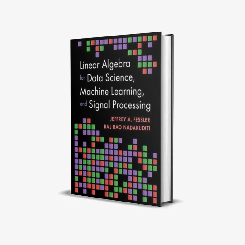 Linear Algebra for Data Science Machine Learning and Signal Processing 1 ed